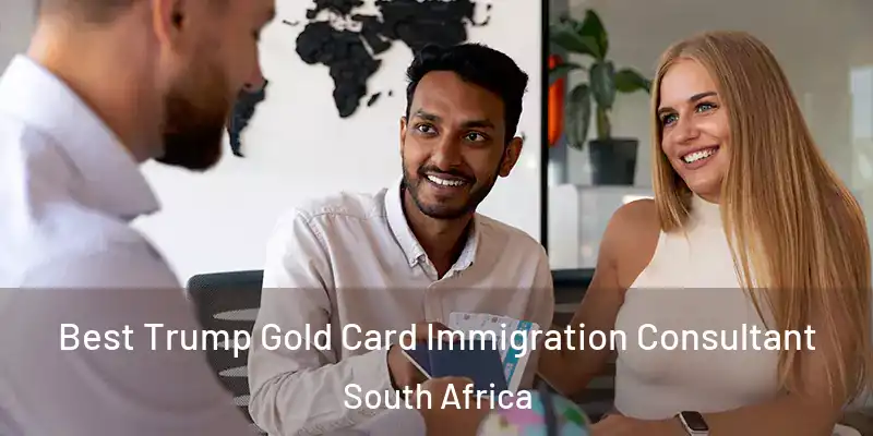 Best Trump Gold Card Immigration Consultant South Africa