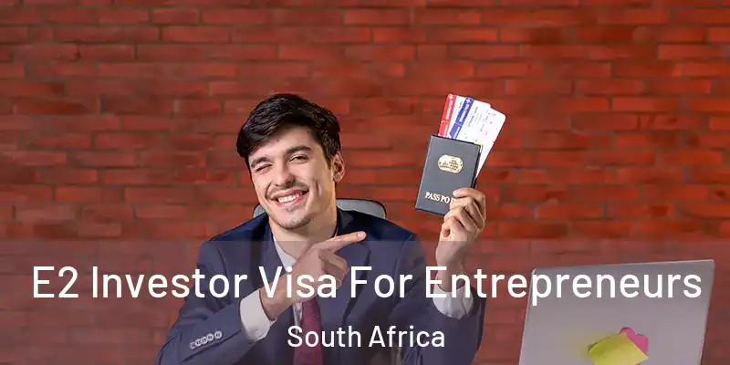  E2 Investor Visa For Entrepreneurs South Africa