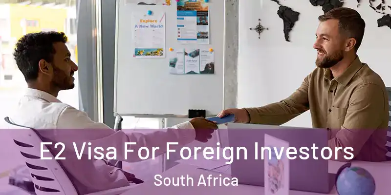  E2 Visa For Foreign Investors South Africa