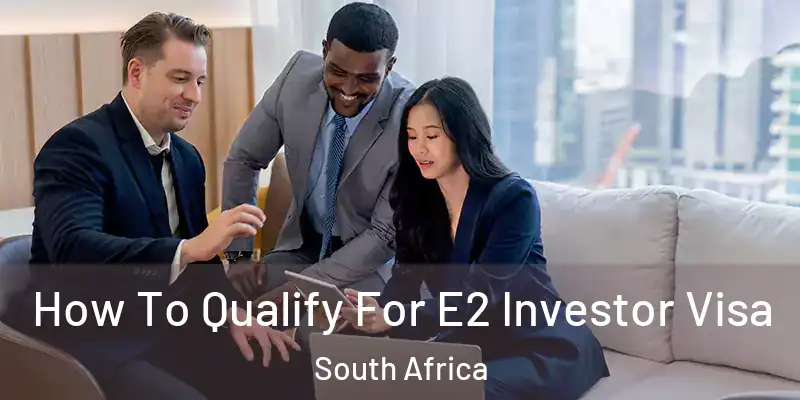  How To Qualify For E2 Investor Visa South Africa