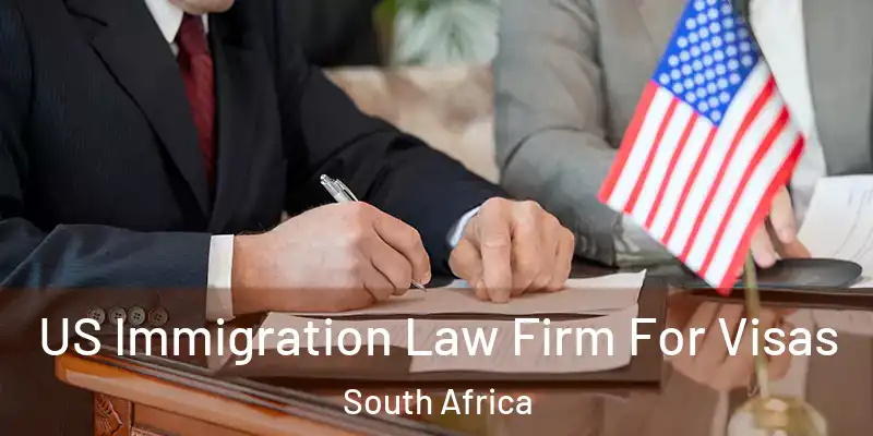  US Immigration Law Firm For Visas South Africa