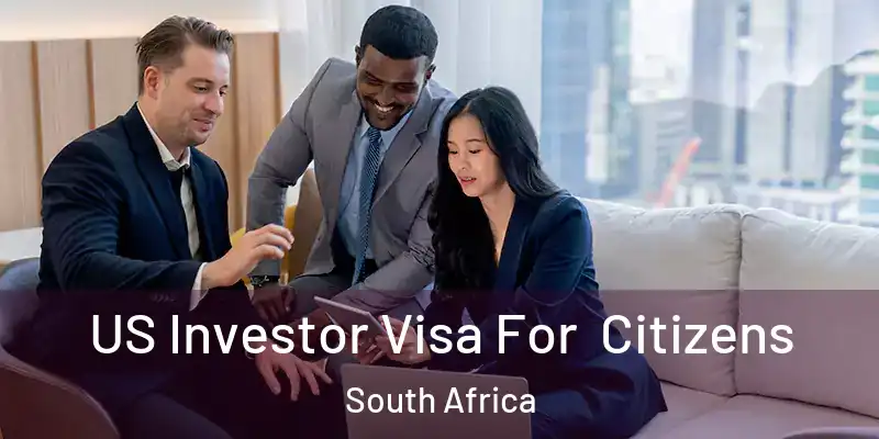  US Investor Visa For Citizens South Africa